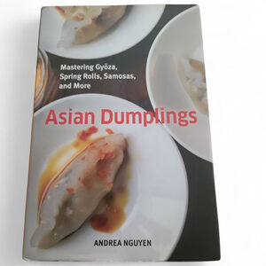 Asian Dumplings: Mastering Gyoza, Spring Rolls, Samosas, - A. Nguyen Hardcover
